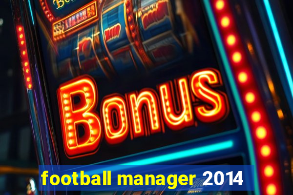 football manager 2014